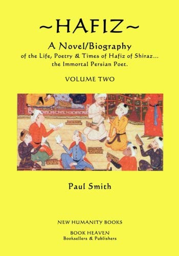 Beispielbild fr Hafiz: A Novel/Biography of the Life, Poetry and Times of Hafiz of Shiraz? the Immortal Persian Poet.: Volume 2 zum Verkauf von Revaluation Books