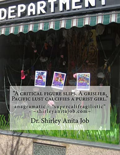 Stock image for A critical figure slips. A grislier, Pacific lust calcifies a purist girl.": anagramatic - "supercalifragilistic" - 322 pages available on smileamazon.com for sale by Lucky's Textbooks