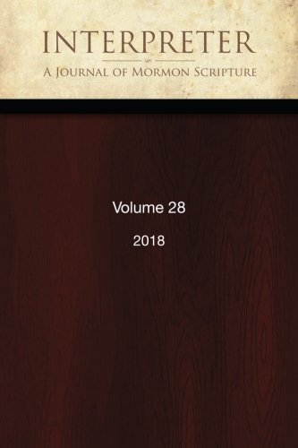 Imagen de archivo de Interpreter: A Journal of Mormon Scripture, Volume 28 (2018) a la venta por Revaluation Books