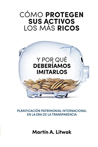 Imagen de archivo de Como protegen sus activos los mas ricos: y por que deberiamos imitarlos (Spanish Edition) a la venta por Save With Sam