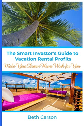 Stock image for The Smart Investor's Guide to Vacation Rental Profits: Make Your Second Home Work For You for sale by THE SAINT BOOKSTORE