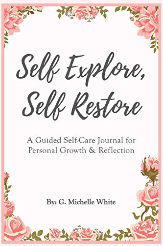 

Self Explore, Self Restore: A Guided Self-Care Journal Created to Support Your Relationship with Yourself [Soft Cover ]