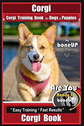 9781720523505: Corgi, Corgi Training Book for Dogs and Puppies by Bone Up Dog Training: Are You Ready to Bone Up? Easy Training * Fast Results Corgi Book