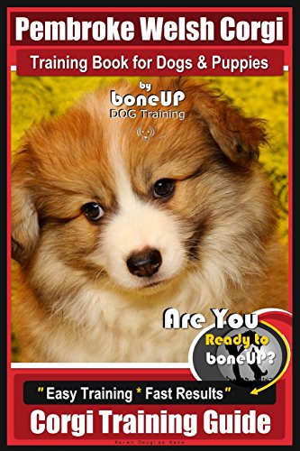 Beispielbild fr Pembroke Welsh Corgi Training Book for Dogs and Puppies by Bone Up Dog Training: Are You Ready to Bone Up? Easy Training * Fast Results Corgi Training Guide zum Verkauf von HPB-Emerald