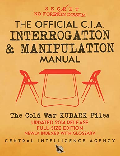 Imagen de archivo de The Official CIA Interrogation & Manipulation Manual: The Cold War KUBARK Files - Updated 2014 Release, Full-Size Edition, Newly Indexed with Glossary (Carlile Intelligence Library) a la venta por BooksRun