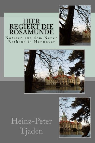 Beispielbild fr Hier regiert die Rosamunde: Notizen aus dem Neuen Rathaus in Hannover zum Verkauf von Revaluation Books