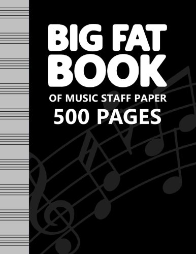 

Big Fat Book of Music Staff Paper - 500 Pages: A Humongous Staff Paper Notebook (10 staves per page/8.5x11 inches)