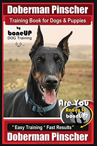 Stock image for Doberman Pinscher Training Book for Dogs and Puppies by Bone Up Dog Training: Are You Ready to Bone Up? Easy Training * Fast Results Doberman Pinscher for sale by Half Price Books Inc.