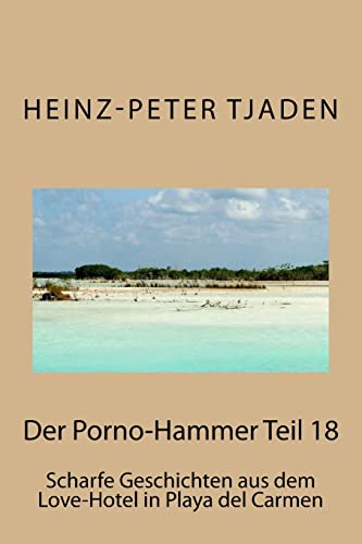 Stock image for Der Porno-Hammer Teil 18: Scharfe Geschichten aus dem Love-Hotel in Playa del Carmen (German Edition) for sale by Lucky's Textbooks