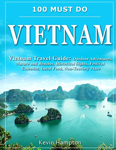 Stock image for 100 MUST DO Vietnam: Vietnam Travel Guide: Outdoor Adventures, Nature and Beaches, Historical Sights, Festival Calendar, Local Food, Non-Touristy Places for sale by Lucky's Textbooks