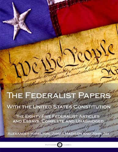 Imagen de archivo de The Federalist Papers with the United States Constitution: The Eighty-Five Federalist Articles and Essays, Complete and Unabridged a la venta por ThriftBooks-Dallas