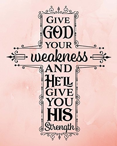 9781720613466: Give God Your Weakness And He'll Give You His Strength: Bible Study Journal Prayer Journal 8x10 100 sheet blank journal for writing. Fun journal cute diary of daily thoughts. Christian Diary.