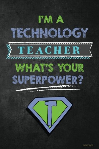 Stock image for I'm a Technology Teacher What's Your Superpower? Journal: Funny Technology Teacher Appreciation Gift for Men or Women, Tech or IT Teacher Notebook/Journal with Lined and Blank Pages for sale by Revaluation Books