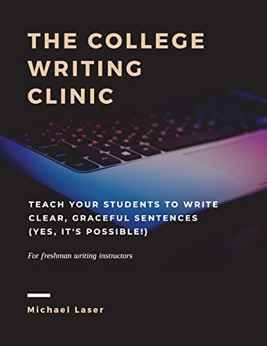 9781720654193: The College Writing Clinic: Teach Your Students to Write Clear, Graceful Sentences (Yes, It's Possible!)