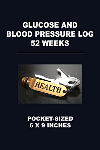 9781720654360: Glucose and Blood Pressure Log 52 Weeks: Pocket-Sized 6 X 9 Inches