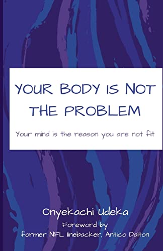 Imagen de archivo de Your Body Is Not The Problem: Your mind is the reason you are not fit a la venta por Save With Sam