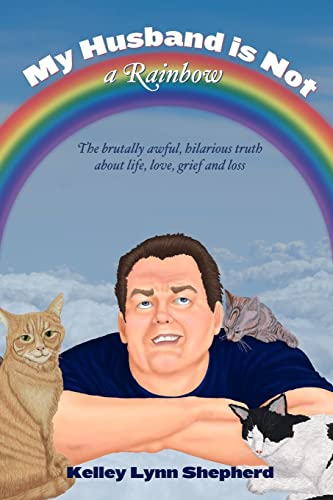 Imagen de archivo de My Husband Is Not a Rainbow: The Brutally Awful, Hilarious Truth About Life, Love, Grief, and Loss a la venta por AwesomeBooks