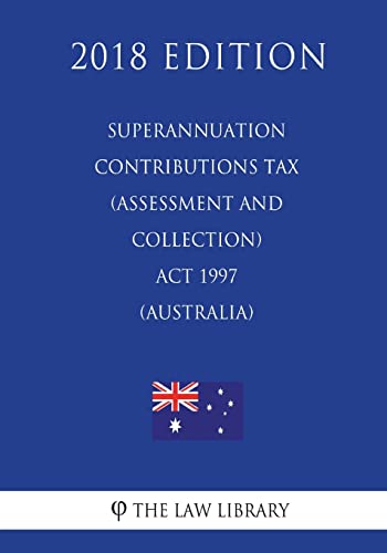 Beispielbild fr Superannuation Contributions Tax (Assessment and Collection) Act 1997 (Australia) (2018 Edition) zum Verkauf von Reuseabook