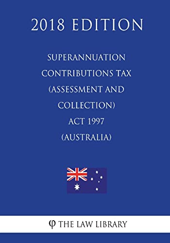 Imagen de archivo de Superannuation Contributions Tax (Assessment and Collection) Act 1997 (Australia) (2018 Edition) a la venta por Reuseabook