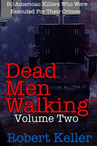 Imagen de archivo de Dead Men Walking Volume 2: 50 American Killers Who Were Executed for Their Crimes a la venta por Decluttr