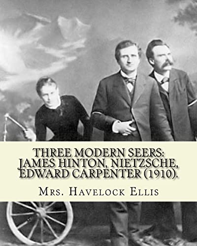 Stock image for Three modern seers: James Hinton, Nietzsche, Edward Carpenter (1910). By: Mrs. Havelock Ellis: Edith Mary Oldham Ellis (nee Lees; 1861, Manchester - 1916, Paddington, London) was an English writer and women's rights activist. She was married to the early for sale by THE SAINT BOOKSTORE
