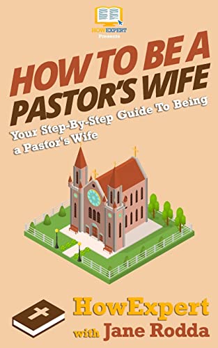 

How to Be a Pastor's Wife : Your Step-by-step Guide to Being a Pastor's Wife