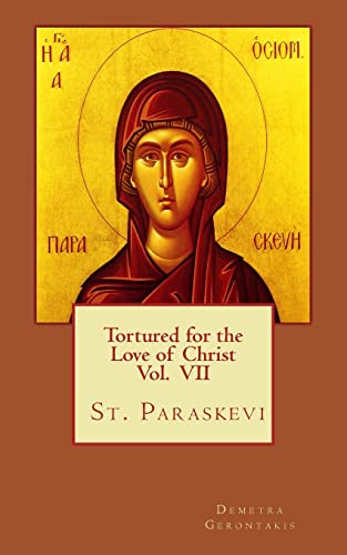 Imagen de archivo de Tortured for the love of Christ Vol. VII St. Paraskevi a la venta por ThriftBooks-Atlanta