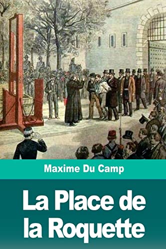 9781720700913: La Place de la Roquette: Le quartier des condamns  mort et l'chafaud