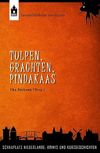 9781720723912: Tulpen, Grachten, Pindakaas: Schauplatz Niederlande: Krimis und Kurzgeschichten (German Edition)