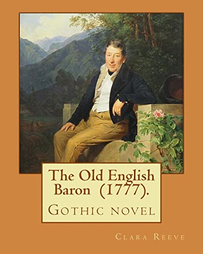 9781720736301: The Old English Baron (1777). By: Clara Reeve: The Old English Baron is a gothic novel inspired by Horace Walpole's The Castle of Otranto