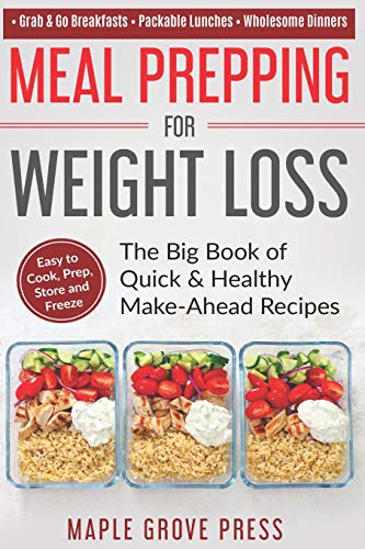 Beispielbild fr Meal Prepping for Weight Loss: The Big Book of Quick & Healthy Make Ahead Recipes. Easy to Cook, Prep, Store, Freeze: Packable Lunches, Grab & Go Bre zum Verkauf von ThriftBooks-Dallas