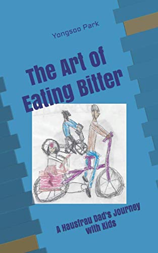 Stock image for The Art of Eating Bitter: A Hausfrau Dad's Journey with Kids for sale by Revaluation Books