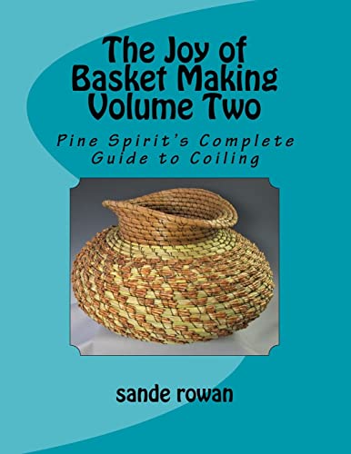

The Joy of Basket Making Volume Two: Pine Spirit's Complete Guide to Coiling