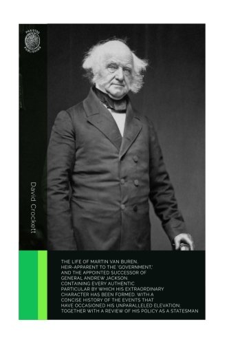 Stock image for The Life of Martin Van Buren, Heir-Apparent to the 'Government,' and the Appointed Successor of General Andrew Jackson: Containing Every Authentic . with a Review of His Policy as a Statesman for sale by SecondSale