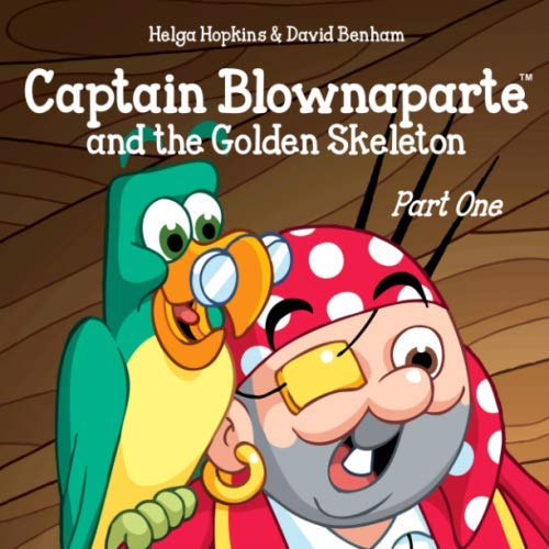 Stock image for Captain Blownaparte and the Golden Skeleton - Part One (Captain Blownaparte Pirate Adventure Series) for sale by Goodwill of Colorado