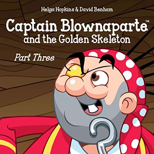 Imagen de archivo de Captain Blownaparte and the Golden Skeleton - Part Three (Captain Blownaparte Pirate Adventure Series) a la venta por WorldofBooks