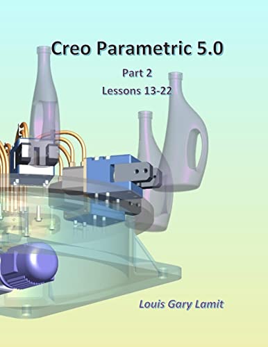 9781720784500: Creo Parametric 5.0 Part 2 (Lessons 13-22)