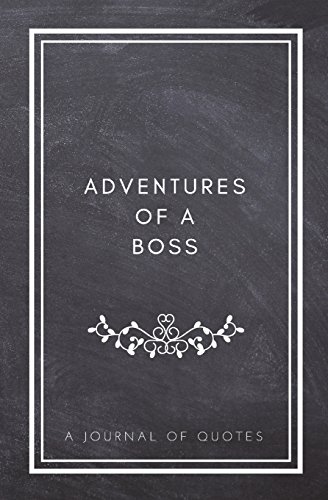 Stock image for Adventures of A Boss: A Journal of Quotes: Prompted Quote Journal (5.25inx8in) Boss Gift for Men or Women, Employee Appreciation Gifts, New for sale by ThriftBooks-Dallas