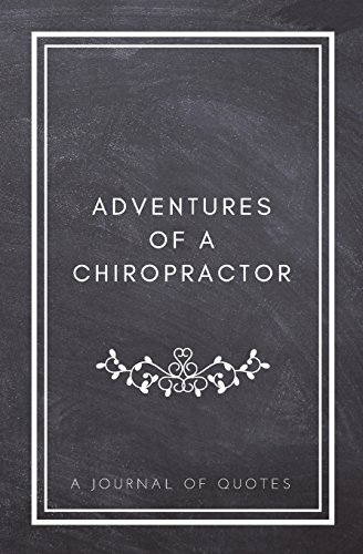 Stock image for Adventures of A Chiropractor: A Journal of Quotes: Prompted Quote Journal (5.25inx8in) Chiropractor Gift for Men or Women, Chiropractor Appreciation . Gift, QUOTE BOOK FOR CHIROPRACTORS for sale by Revaluation Books