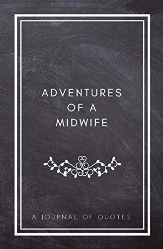 Stock image for Adventures of A Midwife: A Journal of Quotes: Prompted Quote Journal (5.25inx8in) Midwife Gift, Nurs for sale by Save With Sam