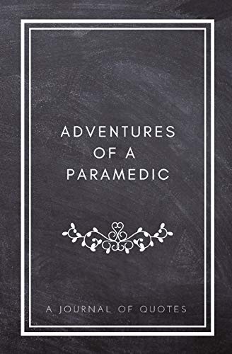 Stock image for Adventures of A Paramedic: A Journal of Quotes: Prompted Quote Journal (5.25inx8in) Paramedic Gift for Men or Women, New Paramedic Gifts, Paramedic . Paramedic Gift, QUOTE BOOK FOR PARAMEDICS for sale by SecondSale