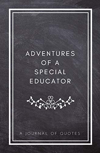 Stock image for Adventures of A Special Educator: A Journal of Quotes: Prompted Quote Journal (5.25inx8in) Special Educator Gift for Men or Women, Teacher . Ed Teacher Gift, QUOTE BOOK FOR TEACHERS for sale by SecondSale