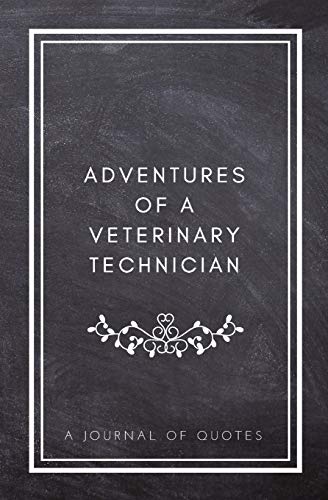 Stock image for Adventures of A Veterinary Technician: A Journal of Quotes: Prompted Quote Journal (5.25inx8in) Veterinary Technician Gift for Men or Women, Vet Tech . Veterinary Gifts, QUOTE BOOK FOR VET TECHS for sale by SecondSale