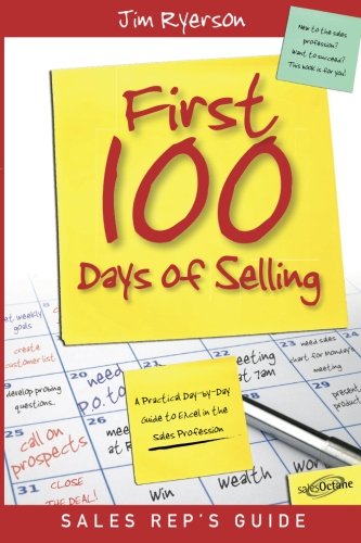 Stock image for First 100 Days of Selling: Sales Rep's Guide: Sales Rep's Practical Day-by-Day Guide to Excel in the Sales Profession for sale by ThriftBooks-Dallas