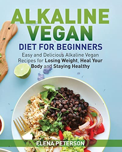 Stock image for Alkaline Vegan Diet for Beginners: Easy and Delicious Alkaline Vegan Recipes for Losing Weight, Heal Your Body and Staying Healthy for sale by AwesomeBooks