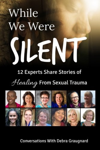 Beispielbild fr While We Were Silent: 12 Experts Share Stories of Healing from Sexual Trauma zum Verkauf von Revaluation Books