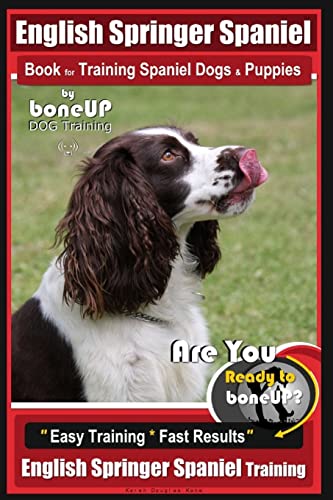 Imagen de archivo de English Springer Spaniel Book for Training Spaniel Dogs & Puppies by BoneUp Dog Training: Are You Ready to Bone Up? Easy Training * Fast Results English Springer Spaniel Training a la venta por WorldofBooks