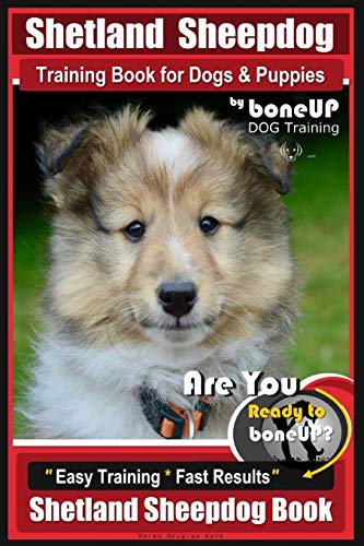 Imagen de archivo de Shetland Sheepdog Training Book for Dogs & Puppies By BoneUP DOG Training: Are You Ready to Bone Up? Easy Training * Fast Results, Sheltand Sheepdog Book a la venta por SecondSale