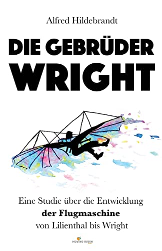 9781720823650: Die Gebrder Wright: Eine Studie ber die Entwicklung der Flugmaschine von Lilienthal bis Wright