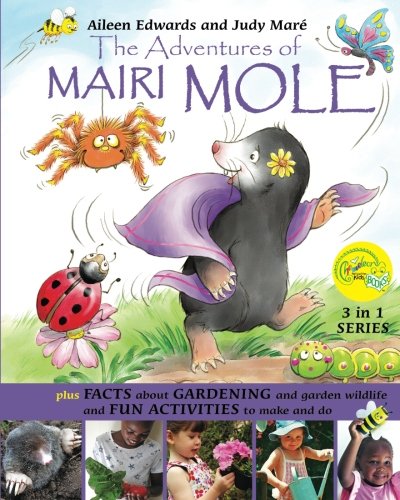 Stock image for THE ADVENTURES OF MAIRI MOLE : plus FACTS about GARDENING and garden wildlife and FUN ACTIVITIES to make and do: Volume 5 (3 in 1 series) for sale by Revaluation Books